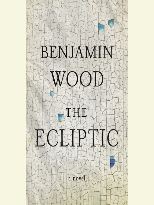 Title details for The Ecliptic by Benjamin Wood - Available
